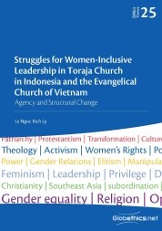 Struggles for Women-Inclusive Leadership in Toraja Church in Indonesia and the Evangelical Church of Vietnam. Agency and Structural Change