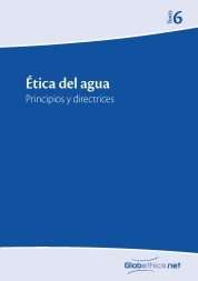 Globethics Publication: Etica del agua : principios y directrices